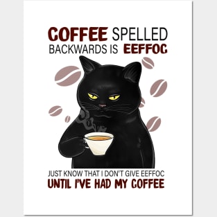 Coffee Spelled Backwards Is Eeffoc Just Know That I Don’t Give Eeffoc Until I’ve Had My Coffee Posters and Art